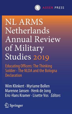 NL ARMS Netherlands Annual Review of Military Studies 2019: Educating Officers: The Thinking Soldier - The NLDA and the Bologna Declaration - Klinkert, Wim (Editor), and Bollen, Myriame (Editor), and Jansen, Marenne (Editor)