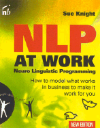 Nlp at Work: How to Model What Works in Business to Make It Work for You - Knight, Sue