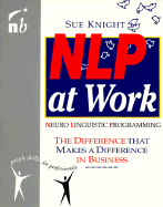 Nlp at Work: The Difference That Makes a Difference in Business - Knight, Sue