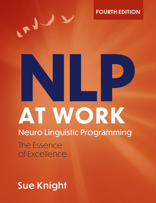 NLP at Work: The Difference that Makes the Difference - Knight, Sue