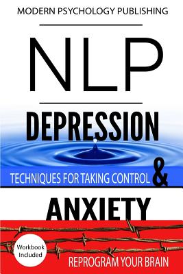 Nlp: Depression & Anxiety: 2 Manuscripts - NLP: Depression, NLP: Anxiety - Publishing, Modern Psychology