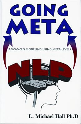 Nlp Going Meta: Advanced Modeling Using Meta-Levels - Hall, L Michael
