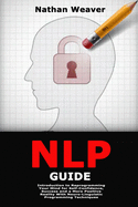 NLP Guide: Introduction to Reprogramming Your Mind for Self-Confidence, Success and a More Positive Reality With Neuro-Linguistic Programming Techniques