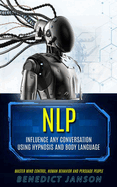 Nlp: Influence Any Conversation Using Hypnosis And Body Language (Master Mind Control, Human Behavior And Persuade People)