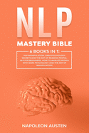 NLP Mastery Bible: 6 Books in 1: : NLP Manipulation, Dark Psychology Secrets and The Art of Reading People, Nlp for Beginners, How to analyze People with Dark psychology and The Art of Manipulation