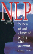 Nlp: Neuro Linguistic Programming: The New Art and Science of Getting What You Want