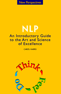 Nlp: New Perspectives: An Introductory Guide to the Art and Science of Excellence