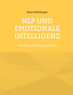 NLP und Emotionale Intelligenz: Macht ber Emotionen gewinnen