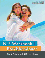 NLP Workbook I: Praxishandbuch f?r NLP-Basic und NLP-Practitioner