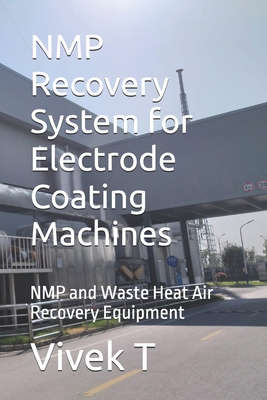 NMP Recovery System for Electrode Coating Machines: NMP and Waste Heat Air Recovery Equipment - T, Vivek