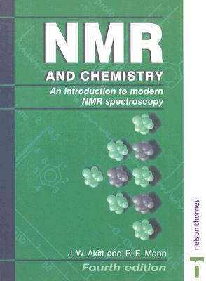 NMR and Chemistry: An introduction to modern NMR spectroscopy, Fourth Edition - Akitt, J W, and Mann, B E