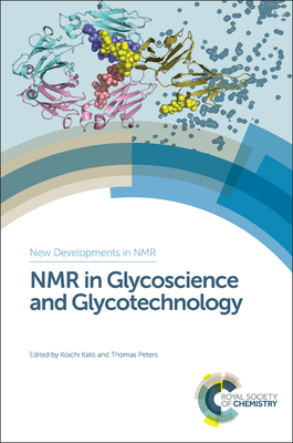 NMR in Glycoscience and Glycotechnology - Kato, Koichi (Editor), and Peters, Thomas (Editor)