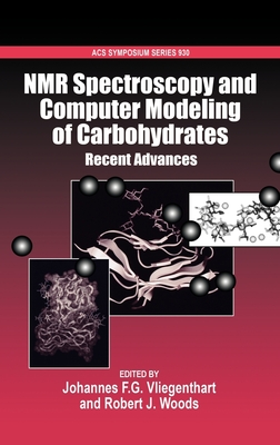 NMR Spectroscopy and Computer Modeling of Carbohydrates: Recent Advances - Vliegenthart, Johannes F G (Editor), and Woods, Robert J (Editor)