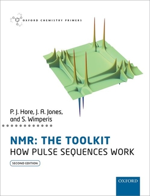 Nmr: The Toolkit: How Pulse Sequences Work - Hore, Peter, Capt., and Jones, Jonathan, and Wimperis, Stephen