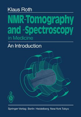 Nmr-Tomography and -Spectroscopy in Medicine: An Introduction - Roth, Klaus, and Telger, Terry C (Translated by)