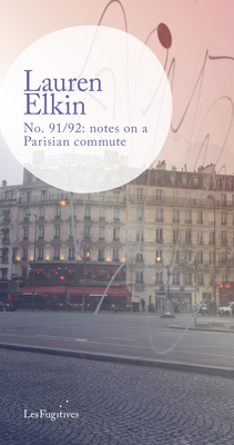 No. 91/92: notes on a Parisian commute - Elkin, Lauren