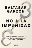 No a la Impunidad Jurisdiccin Universal, La ltima Esperanza de Las Victimas / No Impunity