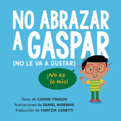 No Abrazar a Gaspar: (No Le Va a Gustar) - Finison, Carrie, and Wiseman, Daniel (Illustrator)
