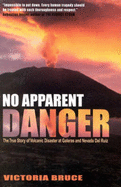 No Apparent Danger: The True Story of Volcanic Disaster at Galeras and Nevado Del Ruiz - Bruce, Victoria