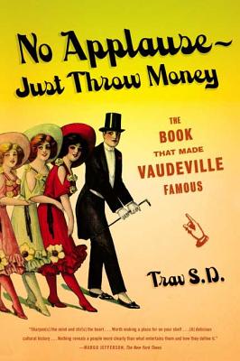 No Applause--Just Throw Money: The Book That Made Vaudeville Famous - S D, Trav