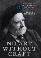 No Art Without Craft: The Life of Theodore Low de Vinne, Printer