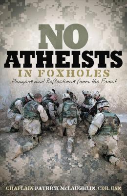 No Atheists in Foxholes: Prayers and Reflections from the Front - McLaughlin, Patrick