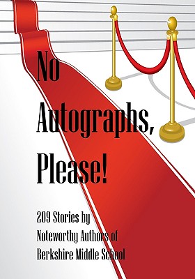 No Autographs, Please!: 209 Stories by Noteworthy Authors of Berkshire Middle School - Babich, Barb (Editor), and Stearns, James (Editor), and Arbaugh, Ryan (Editor)