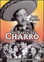 No Basta Ser Charro - Juan Bustillo Oro