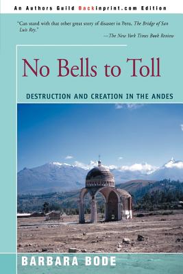 No Bells to Toll: Destruction and Creation in the Andes - Bode, Barbara, Ms.