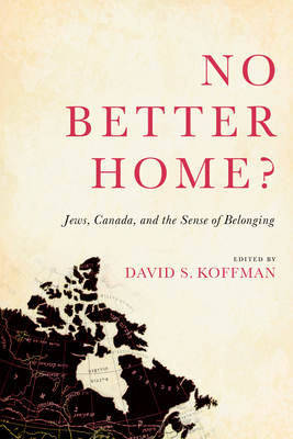 No Better Home?: Jews, Canada, and the Sense of Belonging - Koffman, David (Editor)