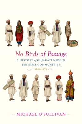 No Birds of Passage: A History of Gujarati Muslim Business Communities, 1800-1975 - O'Sullivan, Michael