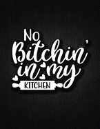 No Bitching In My Kitchen: Recipe Notebook to Write In Favorite Recipes - Best Gift for your MOM - Cookbook For Writing Recipes - Recipes and Notes for Your Favorite for Women, Wife, Mom 8.5" x 11"
