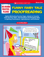No Boring Practice, Please! Funny Fairy Tale Proofreading: Highly Motivating Practice Pages--Based on Favorite Folk and Fairy Tales--That Reinforce Proofreading Skills in Spelling, Punctuation, Capitalization, and Grammar