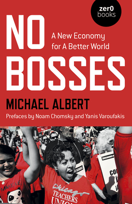No Bosses: A New Economy for a Better World - Albert, Michael