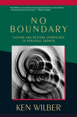 No Boundary: Eastern and Western Approaches to Personal Growth - Wilber, Ken