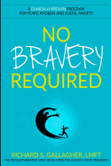 No Bravery Required: A Clinically Proven Program for Fears, Phobias and Social Anxiety