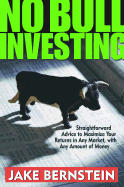 No Bull Investing: Straightforward Advice to Maximize Your Returns in Any Market, with Any Amount of Money