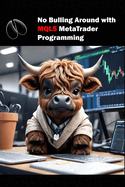 No Bulling Around with MQL5 MetaTrader Programming: MQL5 MetaTrader Programming