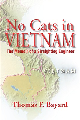 No Cats in Vietnam: The Memoir of a Straightleg Engineer - Bayard, Thomas F