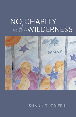 No Charity in the Wilderness: Poems - Griffin, Shaun T