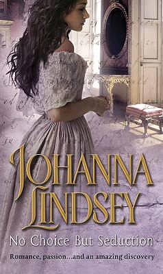 No Choice But Seduction: a deliciously fast-paced and sizzling historical romance from the #1 New York Times bestselling author Johanna Lindsey - Lindsey, Johanna