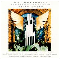No Compromise: Remembering the Music of Keith Green - Various Artists