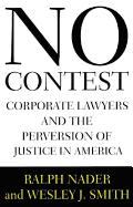 No Contest: Corporate Lawyers and the Pervertion of Justice in America