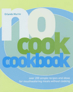 No-cook Cookbook: Over 200 Simple Recipes and Ideas for Mouthwatering Meals without Cooking
