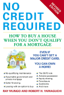 No Credit Required (Revised Edition): How to Buy a House When You Don't Qualify for a Mortgage
