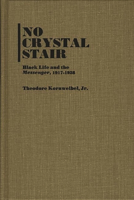 No Crystal Stair: Black Life and the "Messenger," 1917-1928 - Kornweibel, Theodore, Jr., and Unknown