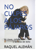 No Culpes a Los Pjaros: 99 c?digos, claves y secretos del ?xito