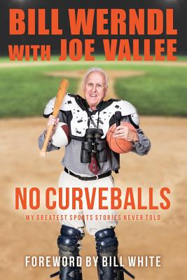 No Curveballs: My Greatest Sports Stories Never Told - Vallee, Joe, and White, Bill (Foreword by), and Werndl, Bill