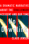 No Downlink: A Dramatic Narrative about the Challenger Accident and Our Time