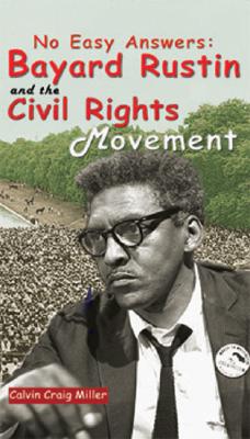 No Easy Answers: Bayard Rustin and the Civil Rights Movement - Miller, Calvin Craig